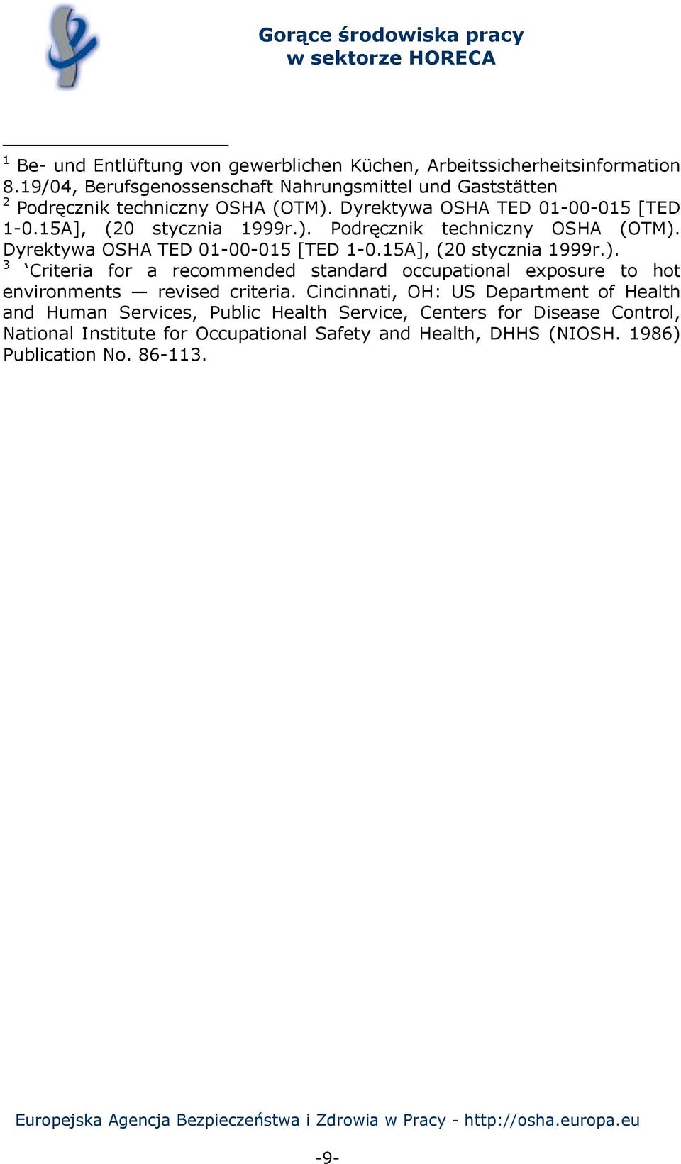 Dyrektywa OSHA TED 01-00-015 [TED 1-0.15A], (20 stycznia 1999r.). Podręcznik techniczny OSHA (OTM). Dyrektywa OSHA TED 01-00-015 [TED 1-0.15A], (20 stycznia 1999r.). 3 Criteria for a recommended standard occupational exposure to hot environments revised criteria.
