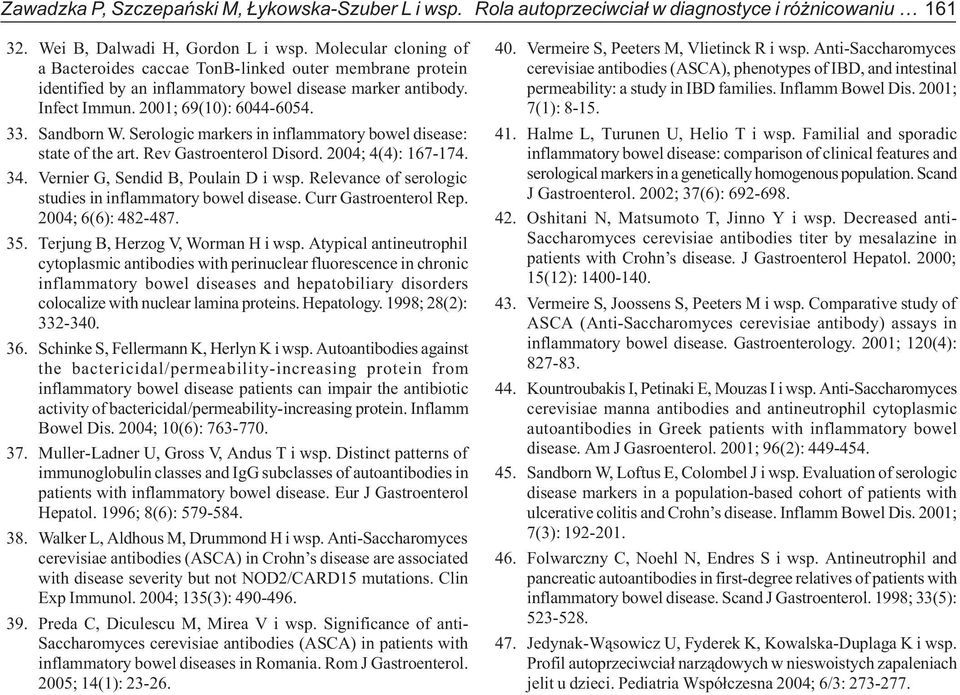 Serologic markers in inflammatory bowel disease: state of the art. Rev Gastroenterol Disord. 2004; 4(4): 167-174. 34. Vernier G, Sendid B, Poulain D i wsp.