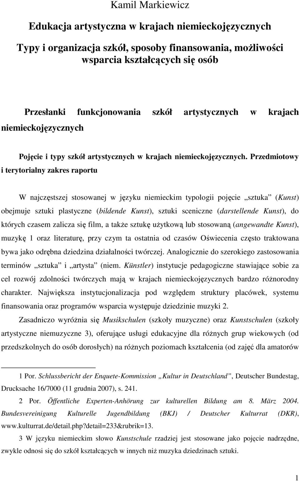 Przedmiotowy i terytorialny zakres raportu W najczęstszej stosowanej w języku niemieckim typologii pojęcie sztuka (Kunst) obejmuje sztuki plastyczne (bildende Kunst), sztuki sceniczne (darstellende