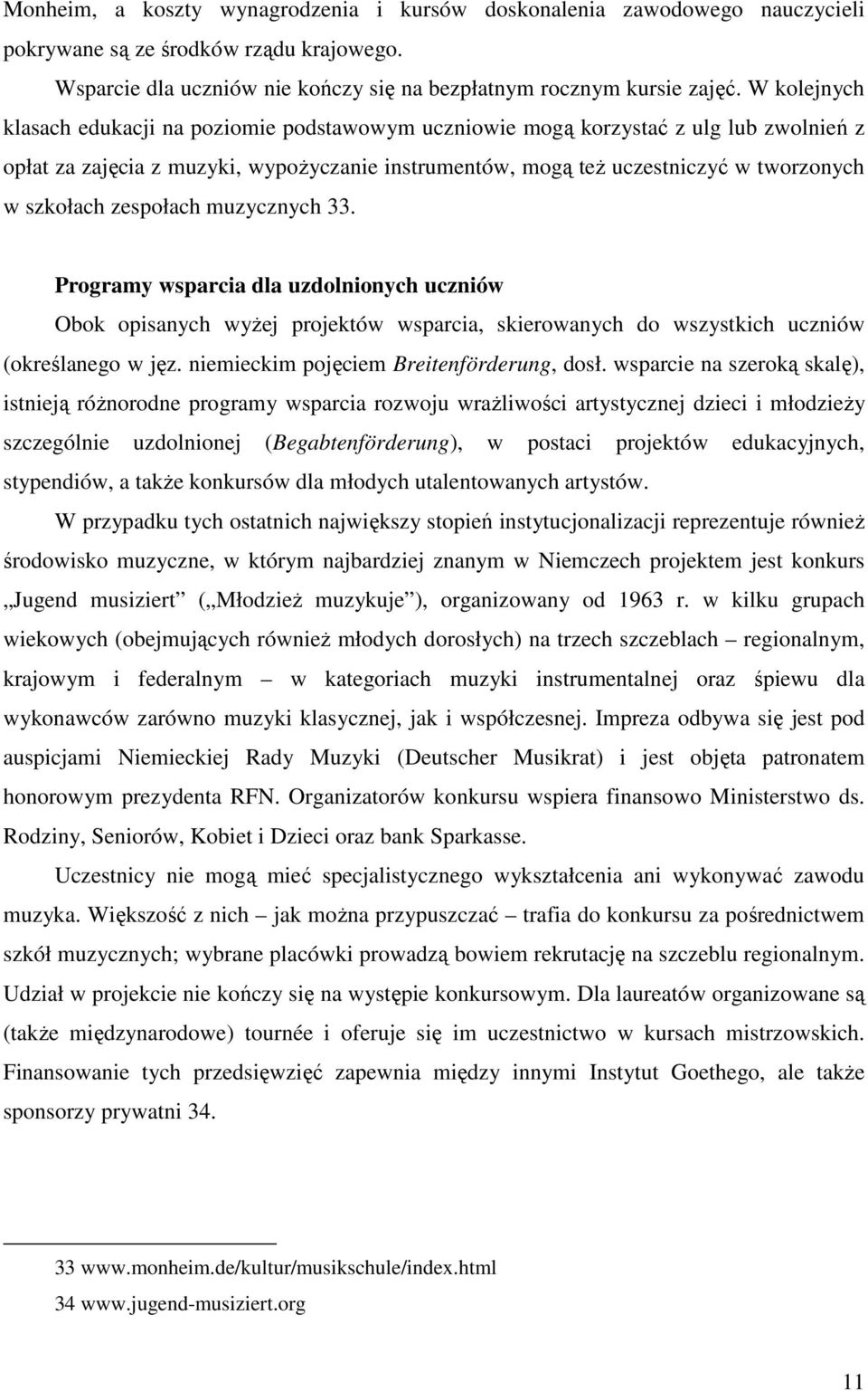 zespołach muzycznych 33. Programy wsparcia dla uzdolnionych uczniów Obok opisanych wyŝej projektów wsparcia, skierowanych do wszystkich uczniów (określanego w jęz.