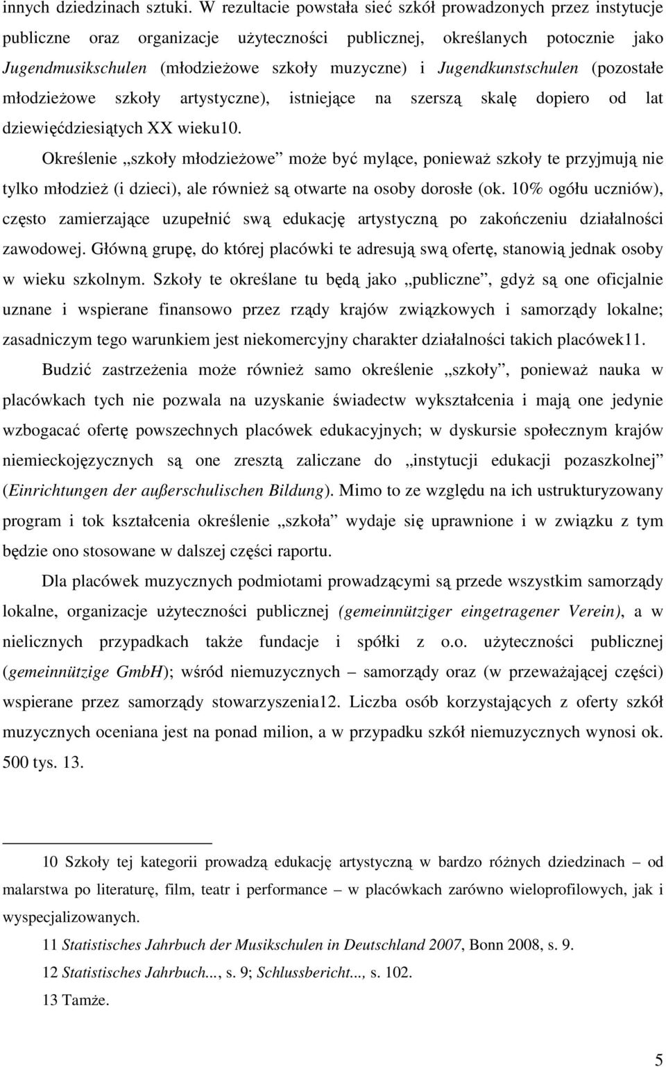 Jugendkunstschulen (pozostałe młodzieŝowe szkoły artystyczne), istniejące na szerszą skalę dopiero od lat dziewięćdziesiątych XX wieku10.