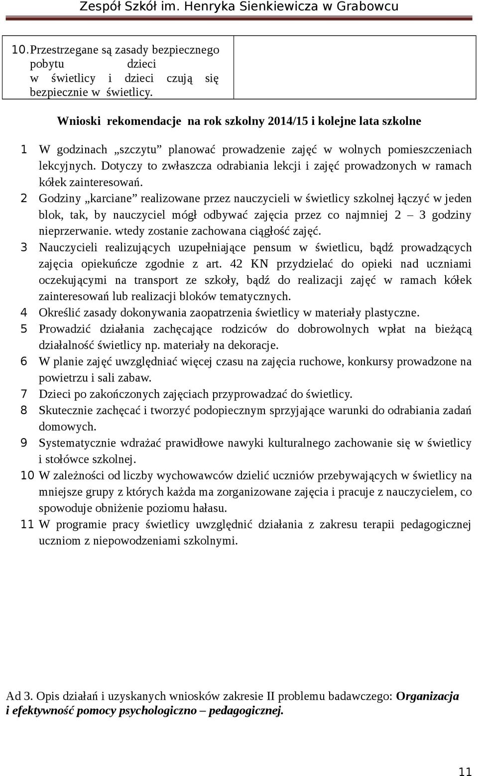 Dotyczy to zwłaszcza odrabiania lekcji i zajęć prowadzonych w ramach kółek zainteresowań.