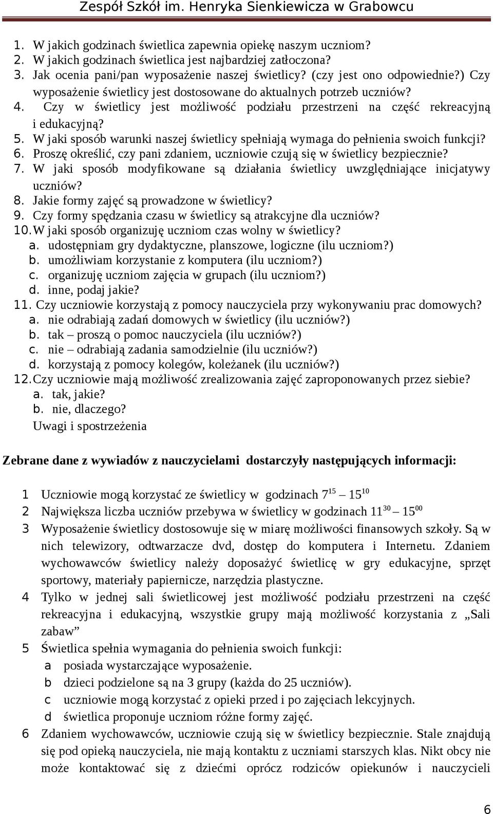 W jaki sposób warunki naszej świetlicy spełniają wymaga do pełnienia swoich funkcji? 6. Proszę określić, czy pani zdaniem, uczniowie czują się w świetlicy bezpiecznie? 7.