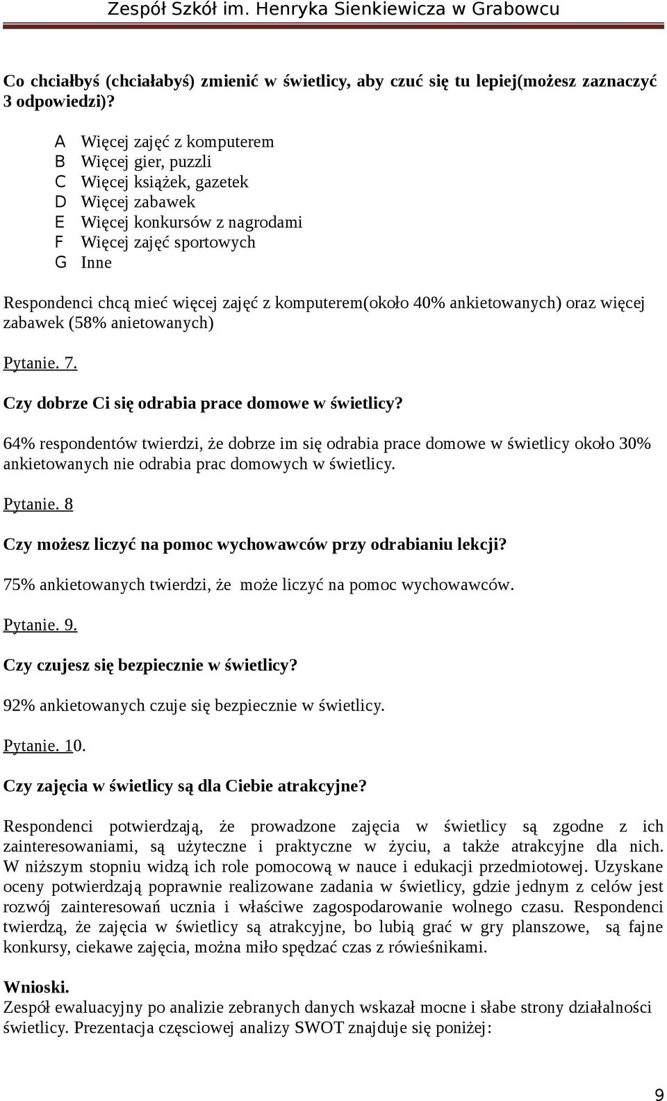 komputerem(około 40% ankietowanych) oraz więcej zabawek (58% anietowanych) Pytanie. 7. Czy dobrze Ci się odrabia prace domowe w świetlicy?