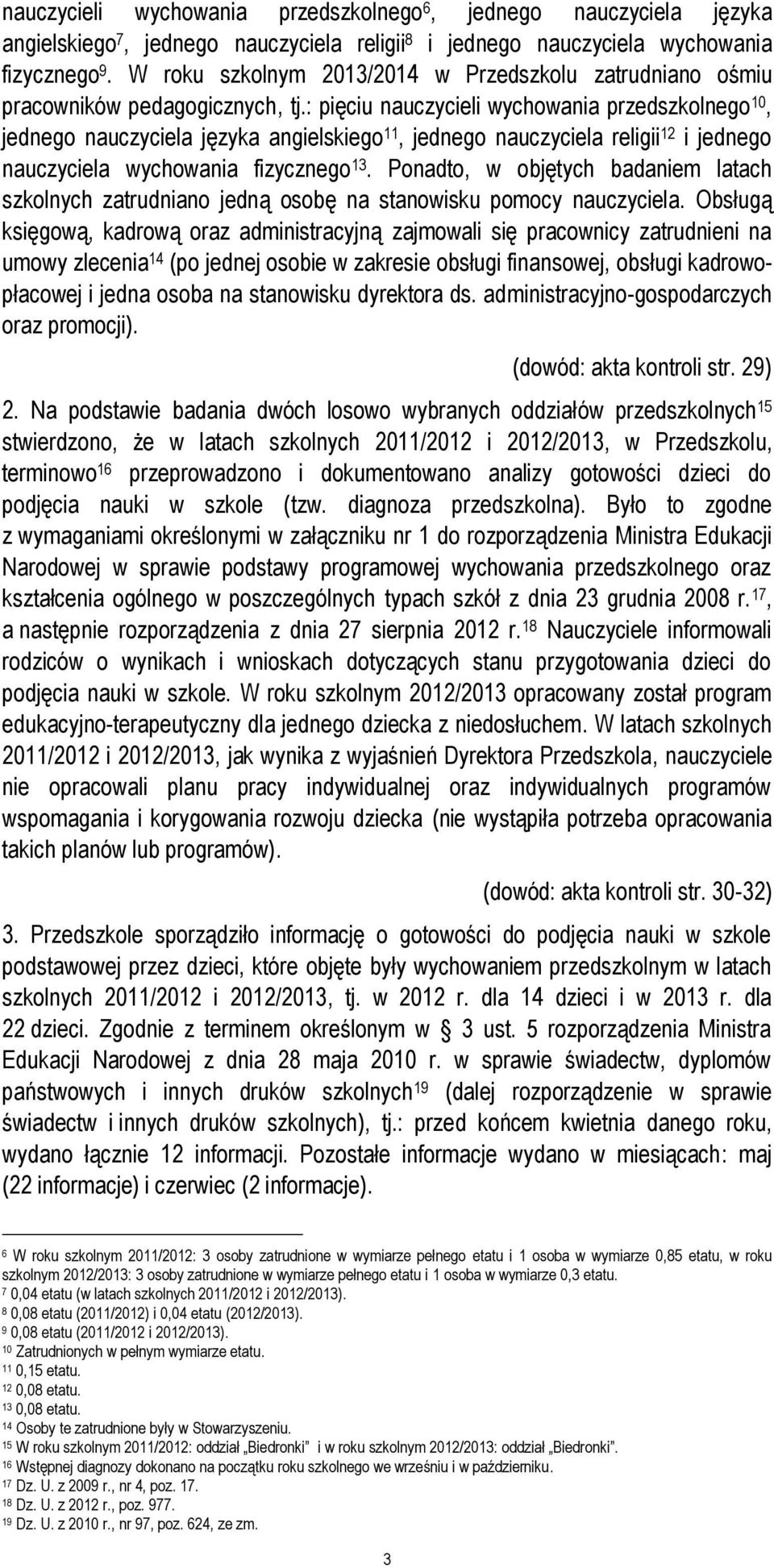 : pięciu nauczycieli wychowania przedszkolnego 10, jednego nauczyciela języka angielskiego 11, jednego nauczyciela religii 12 i jednego nauczyciela wychowania fizycznego 13.