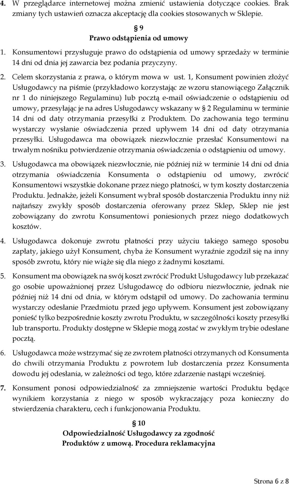 1, Konsument powinien złożyć Usługodawcy na piśmie (przykładowo korzystając ze wzoru stanowiącego Załącznik nr 1 do niniejszego Regulaminu) lub pocztą e-mail oświadczenie o odstąpieniu od umowy,