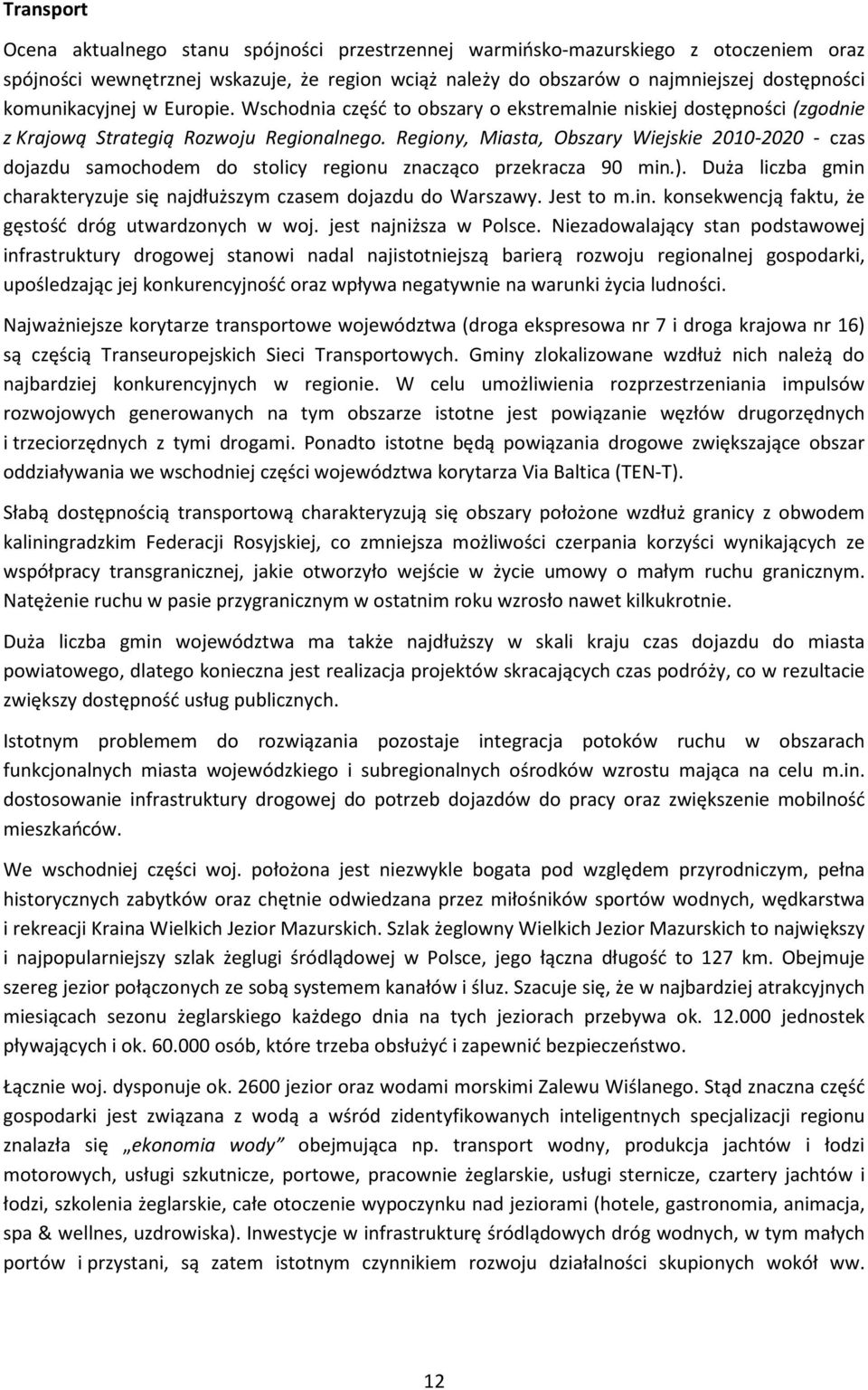 Regiony, Miasta, Obszary Wiejskie 2010-2020 - czas dojazdu samochodem do stolicy regionu znacząco przekracza 90 min.). Duża liczba gmin charakteryzuje się najdłuższym czasem dojazdu do Warszawy.