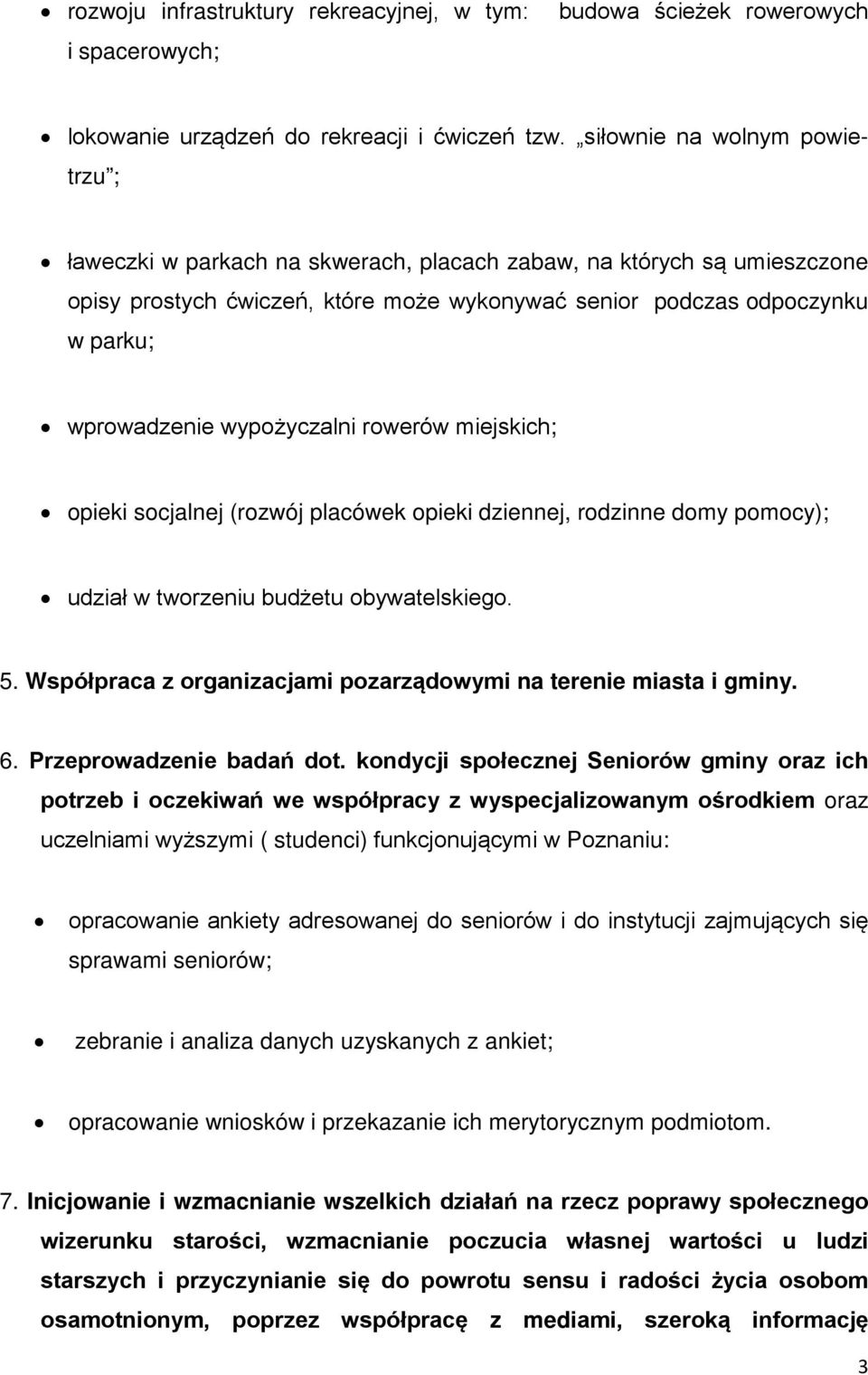 wypożyczalni rowerów miejskich; opieki socjalnej (rozwój placówek opieki dziennej, rodzinne domy pomocy); udział w tworzeniu budżetu obywatelskiego. 5.