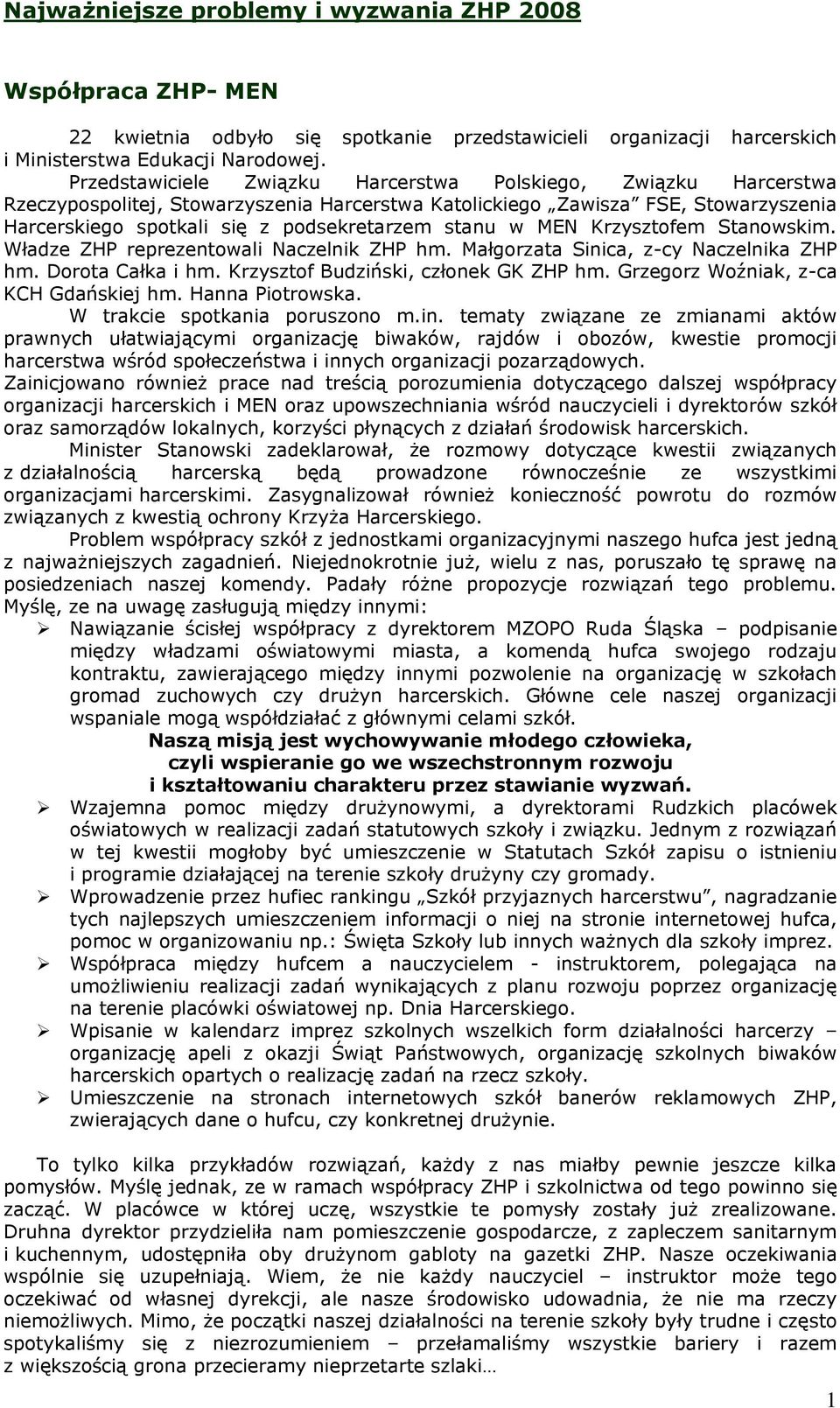 w MEN Krzysztofem Stanowskim. Władze ZHP reprezentowali Naczelnik ZHP hm. Małgorzata Sinica, z-cy Naczelnika ZHP hm. Dorota Całka i hm. Krzysztof Budziński, członek GK ZHP hm.