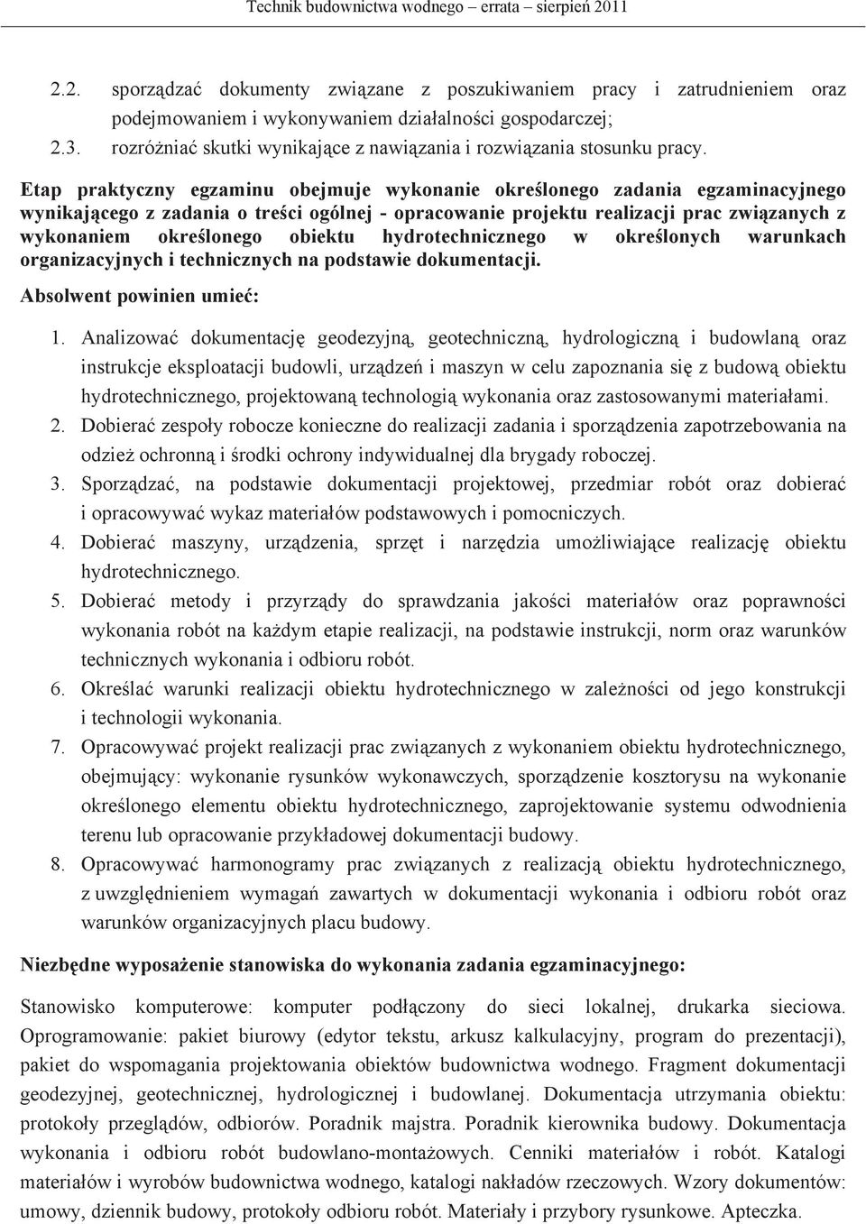 hydrotechnicznego w okrelonych warunkach organizacyjnych i technicznych na podstawie dokumentacji. Absolwent powinien umie: 1.