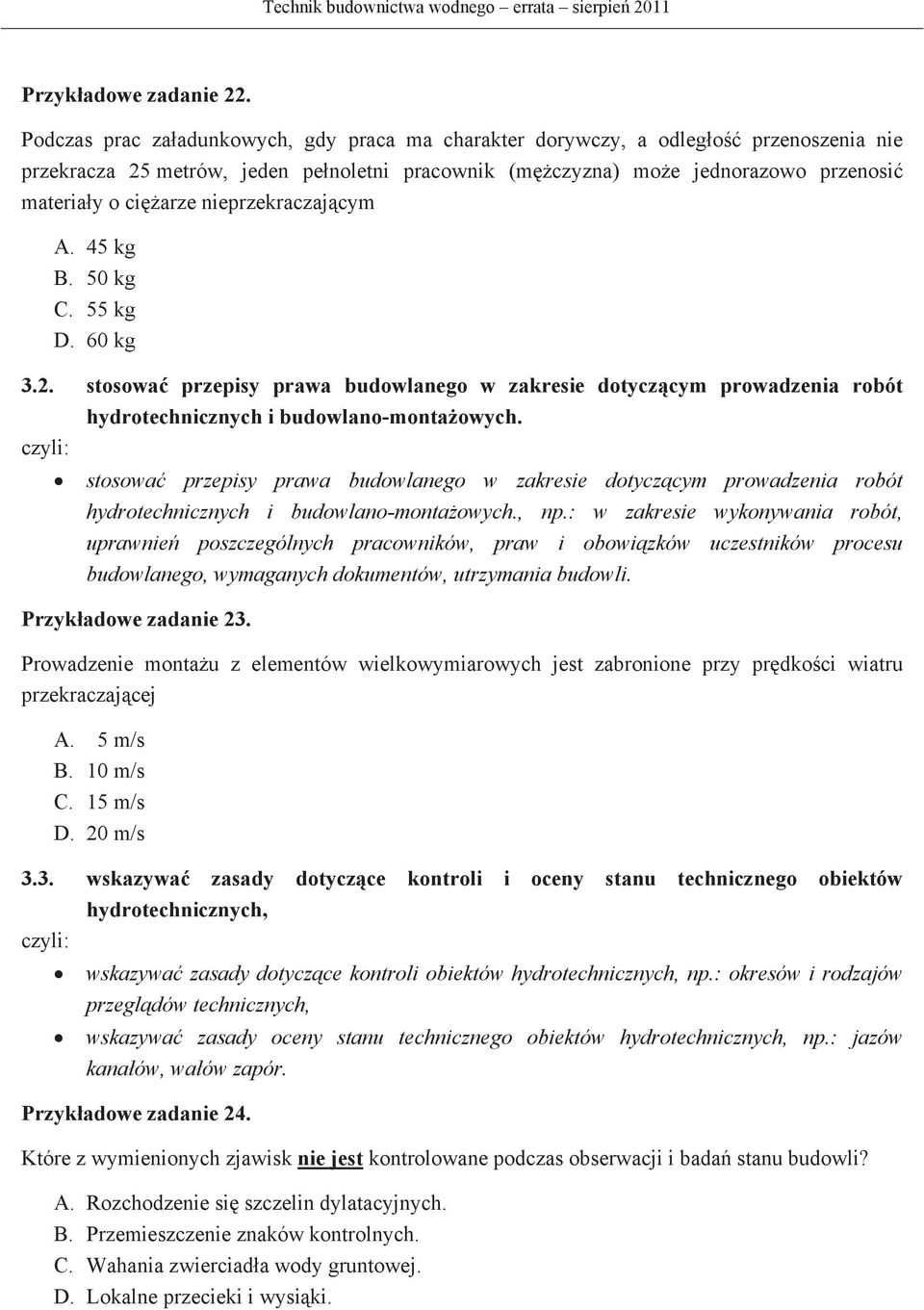 nieprzekraczajcym A. 45 kg B. 50 kg C. 55 kg D. 60 kg 3.2. stosowa przepisy prawa budowlanego w zakresie dotyczcym prowadzenia robót hydrotechnicznych i budowlano-montaowych.