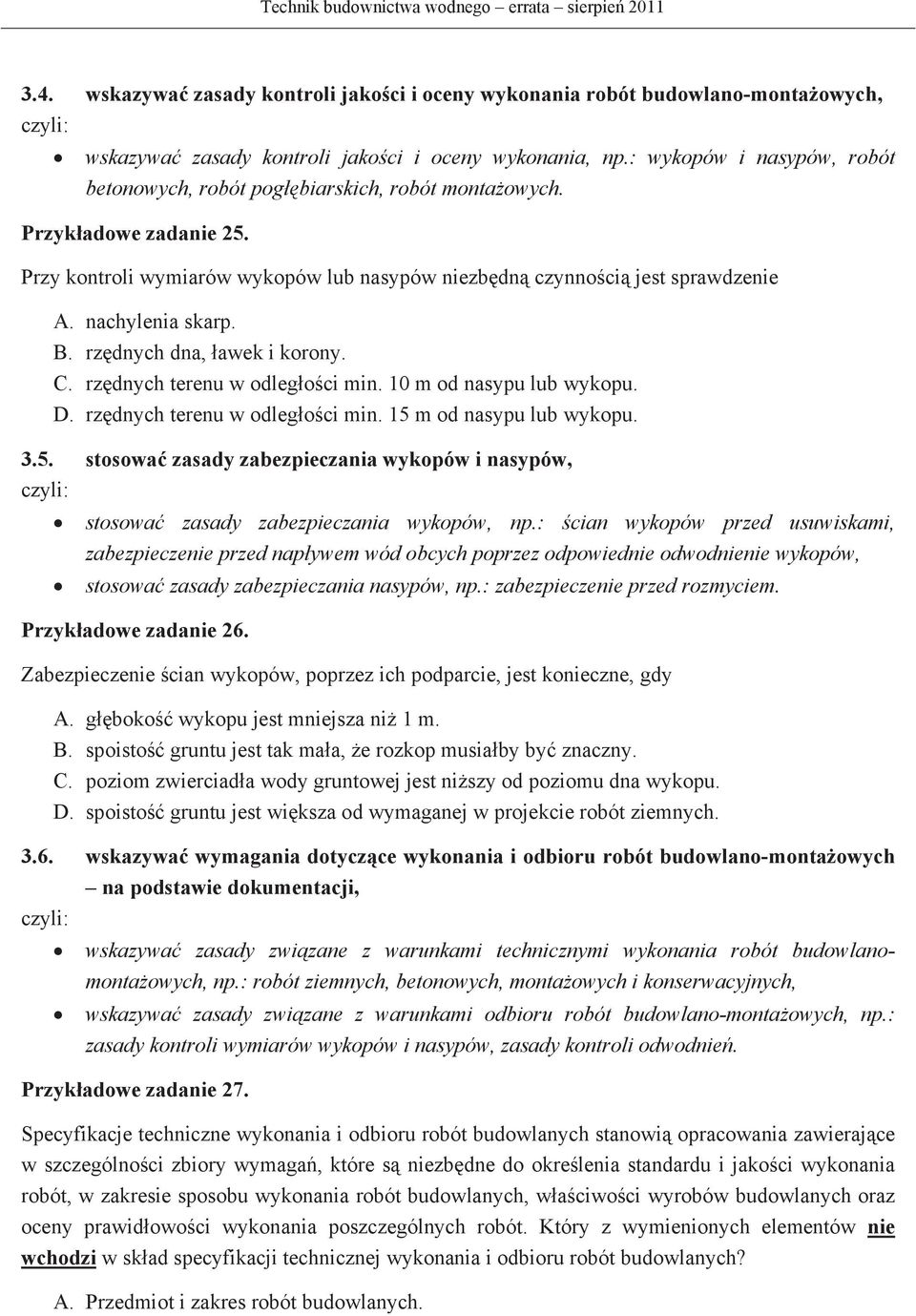 rzdnych dna, awek i korony. C. rzdnych terenu w odlegoci min. 10 m od nasypu lub wykopu. D. rzdnych terenu w odlegoci min. 15 