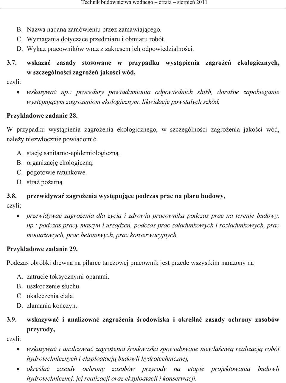 : procedury powiadamiania odpowiednich sub, dorane zapobieganie wystpujcym zagroeniom ekologicznym, likwidacj powstaych szkód. Przykadowe zadanie 28.