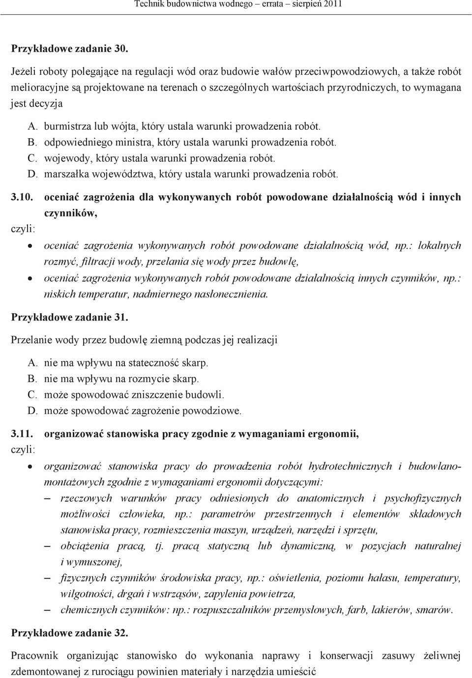 A. burmistrza lub wójta, który ustala warunki prowadzenia robót. B. odpowiedniego ministra, który ustala warunki prowadzenia robót. C. wojewody, który ustala warunki prowadzenia robót. D.