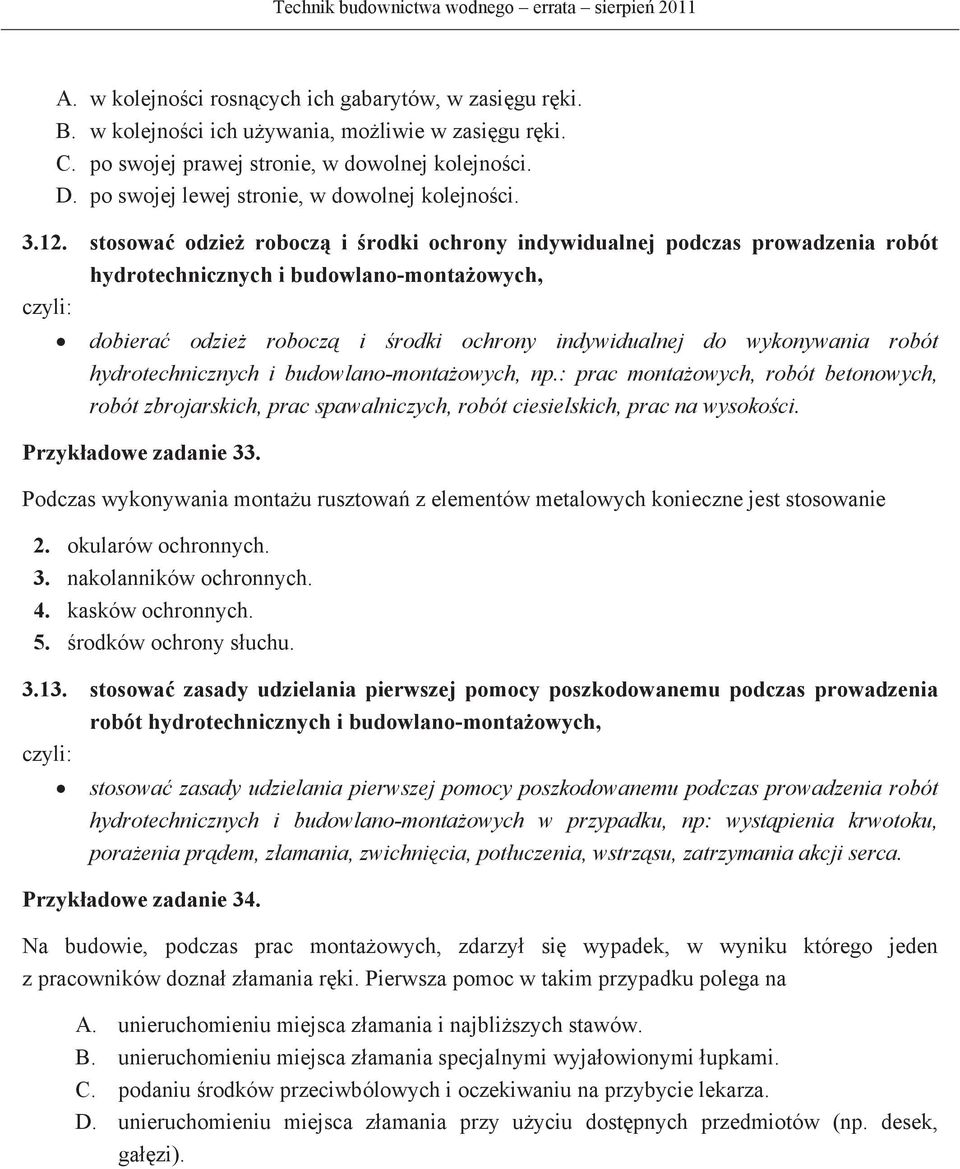 stosowa odzie robocz i rodki ochrony indywidualnej podczas prowadzenia robót hydrotechnicznych i budowlano-montaowych, dobiera odzie robocz i rodki ochrony indywidualnej do wykonywania robót