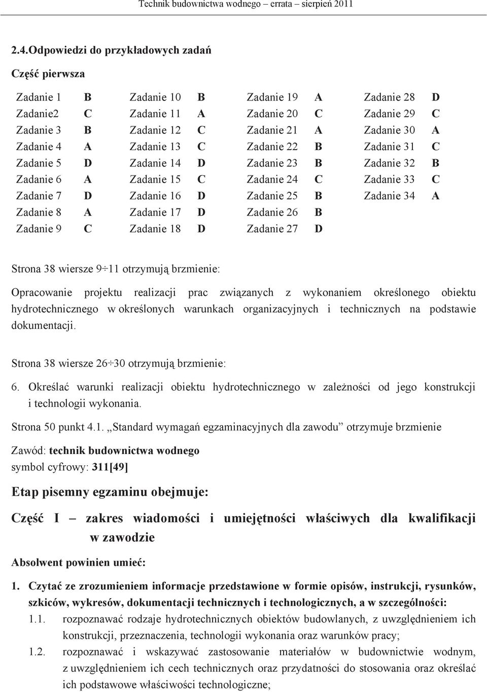 34 A Zadanie 8 A Zadanie 17 D Zadanie 26 B Zadanie 9 C Zadanie 18 D Zadanie 27 D Strona 38 wiersze 9 11 otrzymuj brzmienie: Opracowanie projektu realizacji prac zwizanych z wykonaniem okrelonego