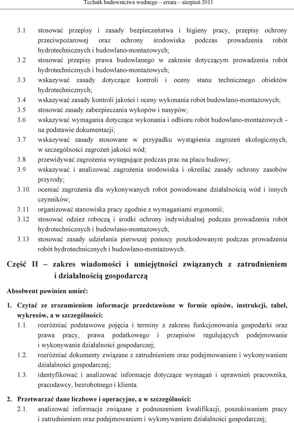 3 wskazywa zasady dotyczce kontroli i oceny stanu technicznego obiektów hydrotechnicznych; 3.4 wskazywa zasady kontroli jakoci i oceny wykonania robót budowlano-montaowych; 3.