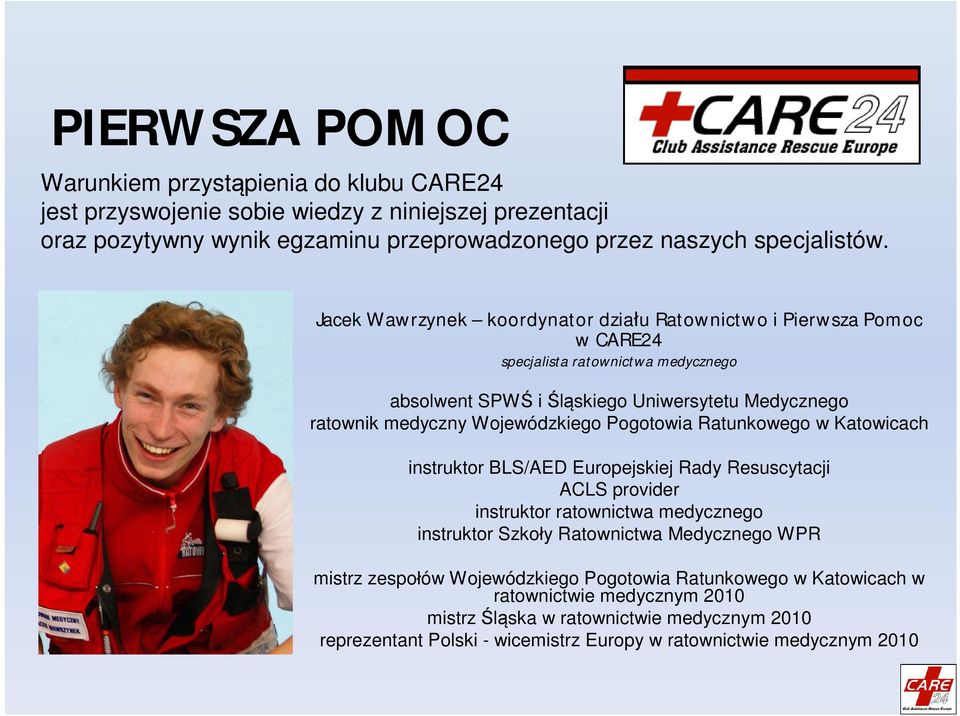 Pogotowia Ratunkowego w Katowicach instruktor BLS/AED Europejskiej Rady Resuscytacji ACLS provider instruktor ratownictwa medycznego instruktor Szkoły Ratownictwa Medycznego WPR mistrz