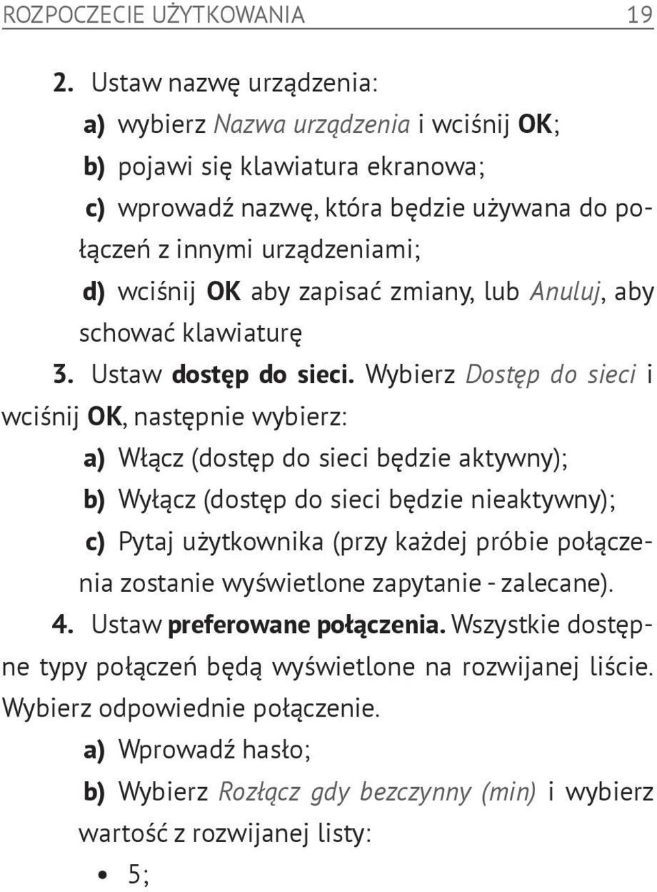 zapisać zmiany, lub Anuluj, aby schować klawiaturę 3. Ustaw dostęp do sieci.