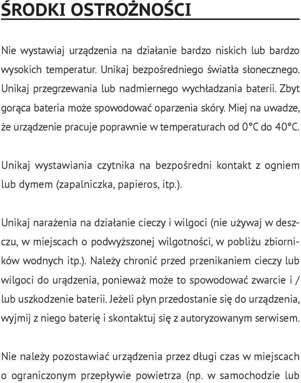 Unikaj wystawiania czytnika na bezpośredni kontakt z ogniem lub dymem (zapalniczka, papieros, itp.).