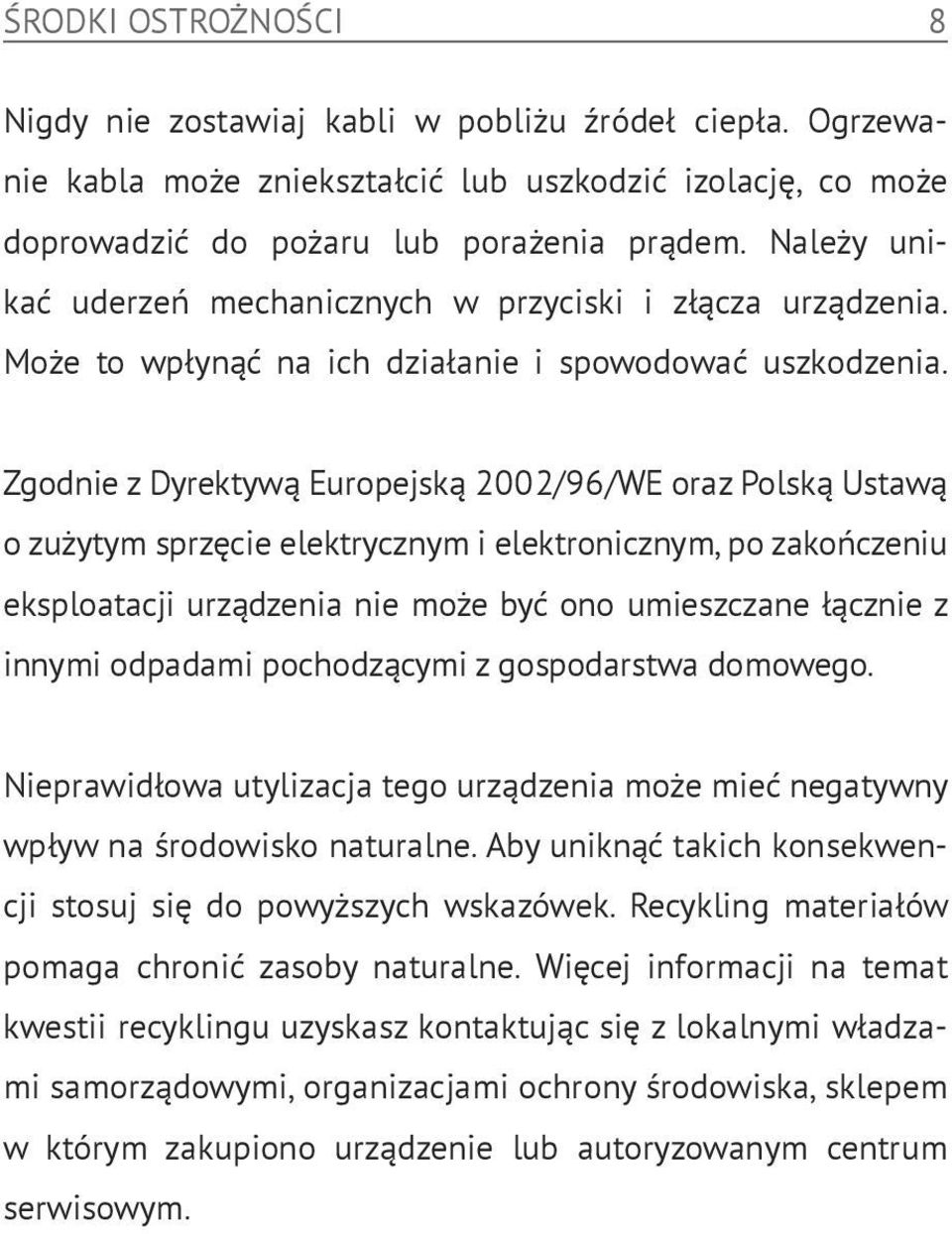 Zgodnie z Dyrektywą Europejską 2002/96/WE oraz Polską Ustawą o zużytym sprzęcie elektrycznym i elektronicznym, po zakończeniu eksploatacji urządzenia nie może być ono umieszczane łącznie z innymi