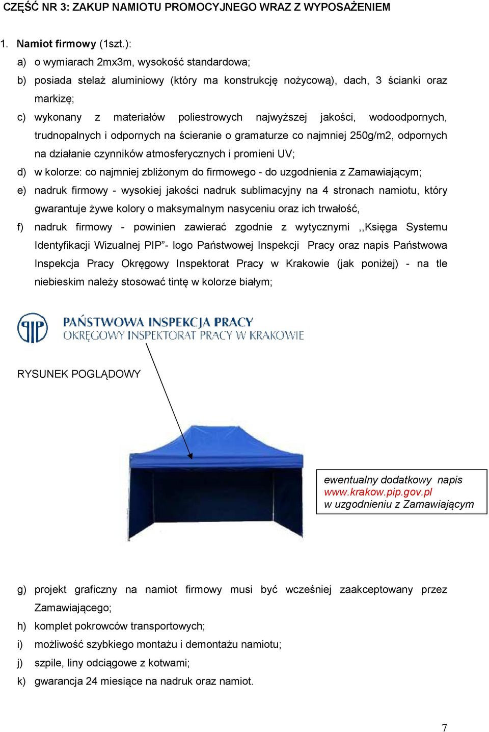 wodoodpornych, trudnopalnych i odpornych na ścieranie o gramaturze co najmniej 250g/m2, odpornych na działanie czynników atmosferycznych i promieni UV; d) w kolorze: co najmniej zbliżonym do