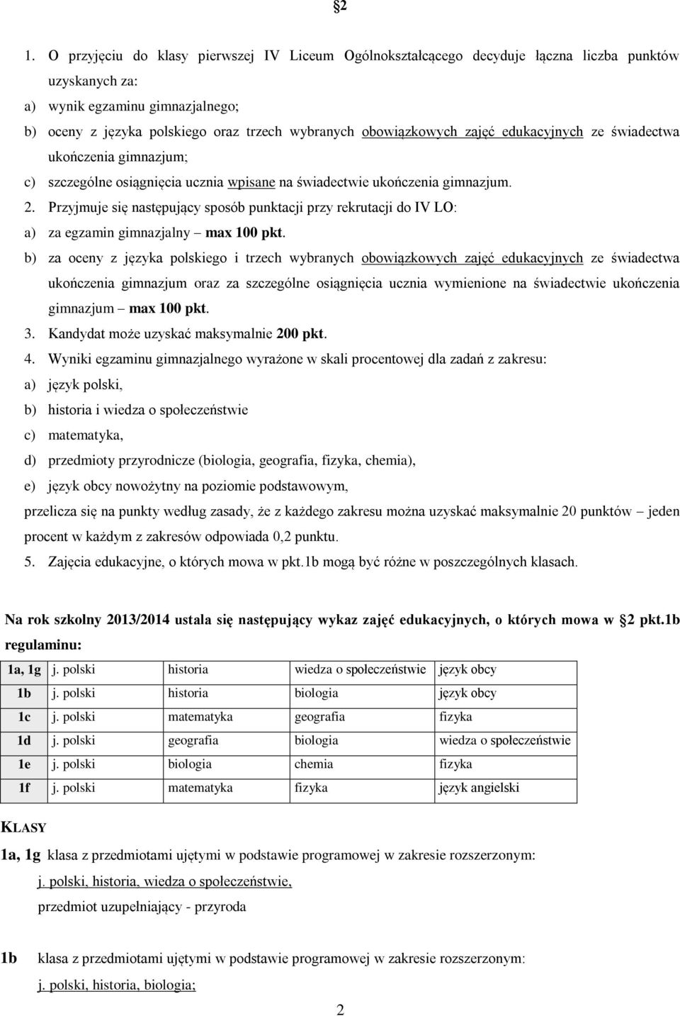 Przyjmuje się następujący sposób punktacji przy rekrutacji do IV LO: a) za egzamin gimnazjalny max 100 pkt.