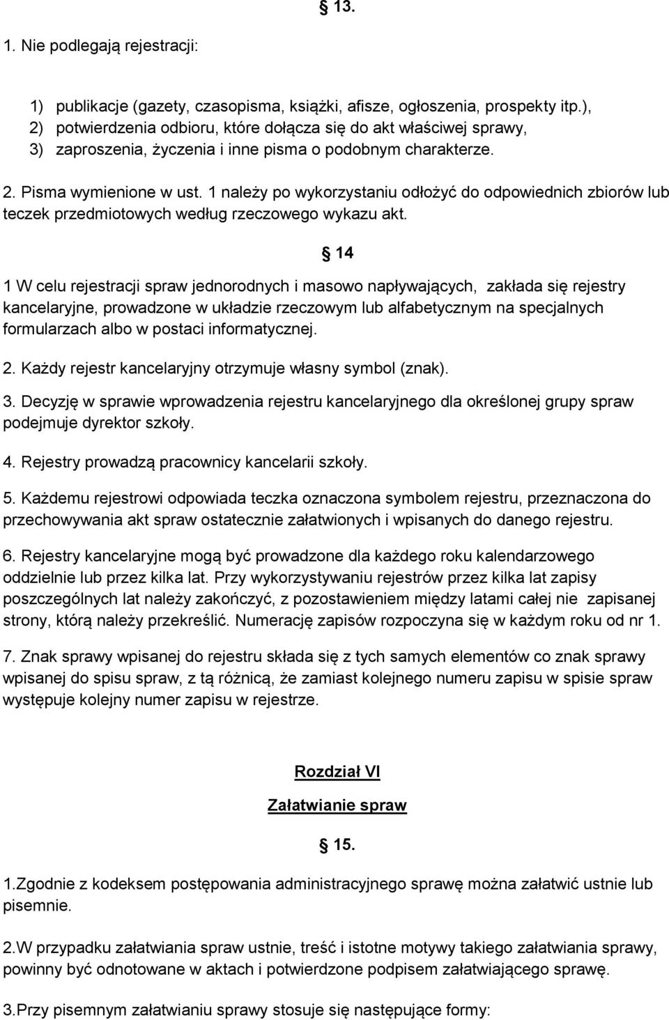 1 należy po wykorzystaniu odłożyć do odpowiednich zbiorów lub teczek przedmiotowych według rzeczowego wykazu akt.