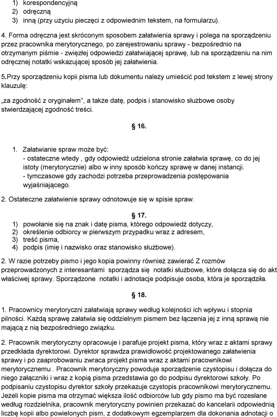 załatwiającej sprawę, lub na sporządzeniu na nim odręcznej notatki wskazującej sposób jej załatwienia. 5.