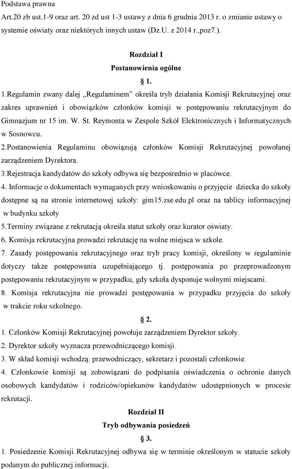 1.Regulamin zwany dalej Regulaminem określa tryb działania Komisji Rekrutacyjnej oraz zakres uprawnień i obowiązków członków komisji w postępowaniu rekrutacyjnym do Gimnazjum nr 15 im. W. St.