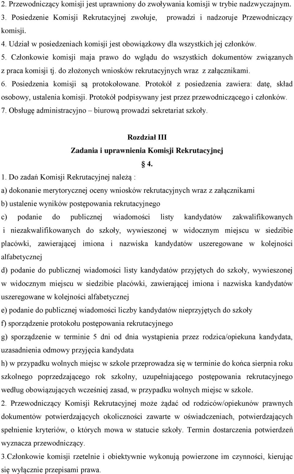 do złożonych wniosków rekrutacyjnych wraz z załącznikami. 6. Posiedzenia komisji są protokołowane. Protokół z posiedzenia zawiera: datę, skład osobowy, ustalenia komisji.