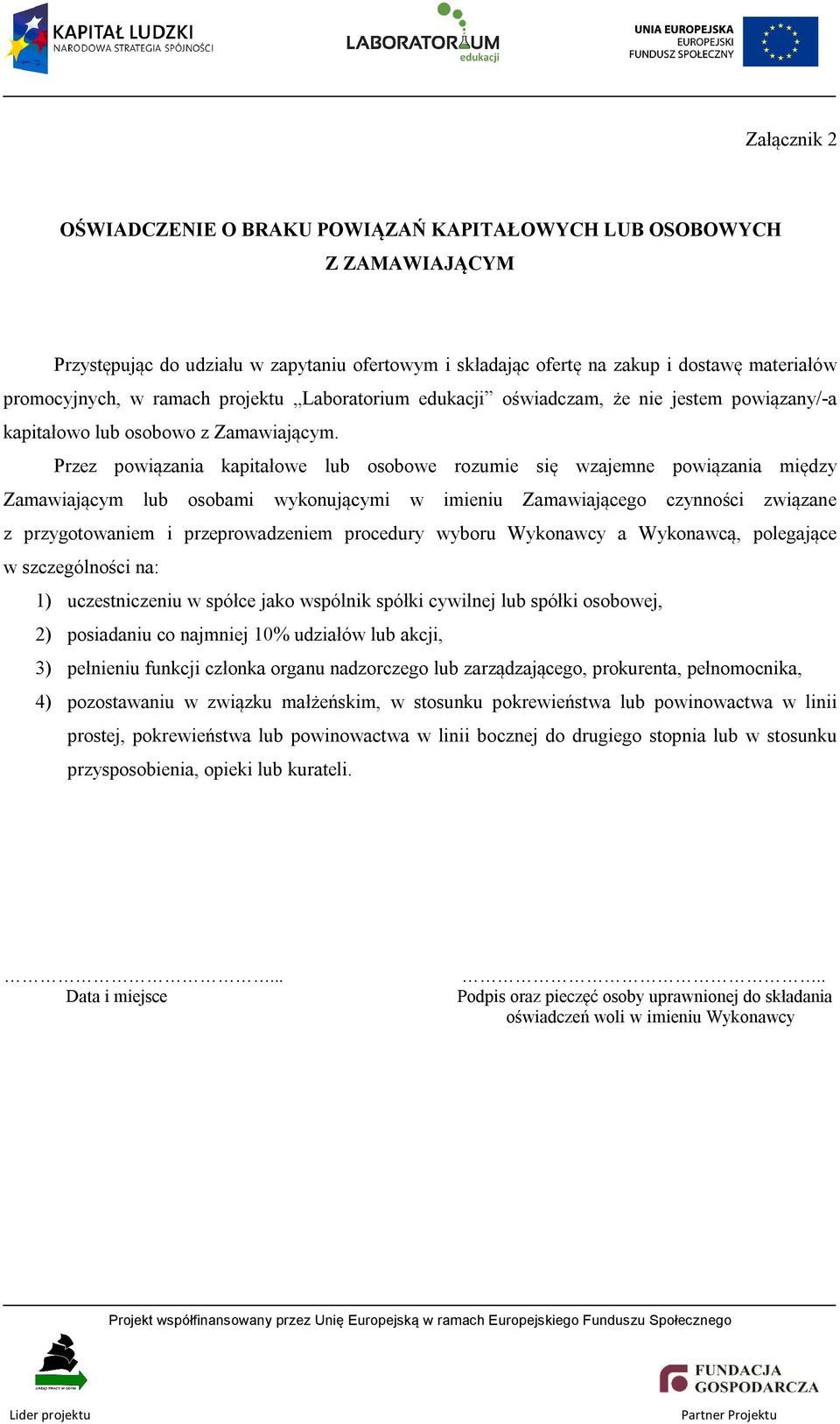 Przez powiązania kapitałowe lub osobowe rozumie się wzajemne powiązania między Zamawiającym lub osobami wykonującymi w imieniu Zamawiającego czynności związane z przygotowaniem i przeprowadzeniem