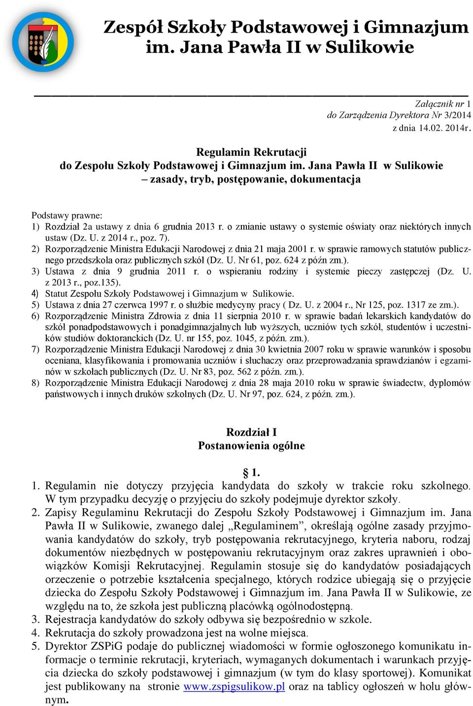 o zmianie ustawy o systemie oświaty oraz niektórych innych ustaw (Dz. U. z 2014 r., poz. 7). 2) Rozporządzenie Ministra Edukacji Narodowej z dnia 21 maja 2001 r.