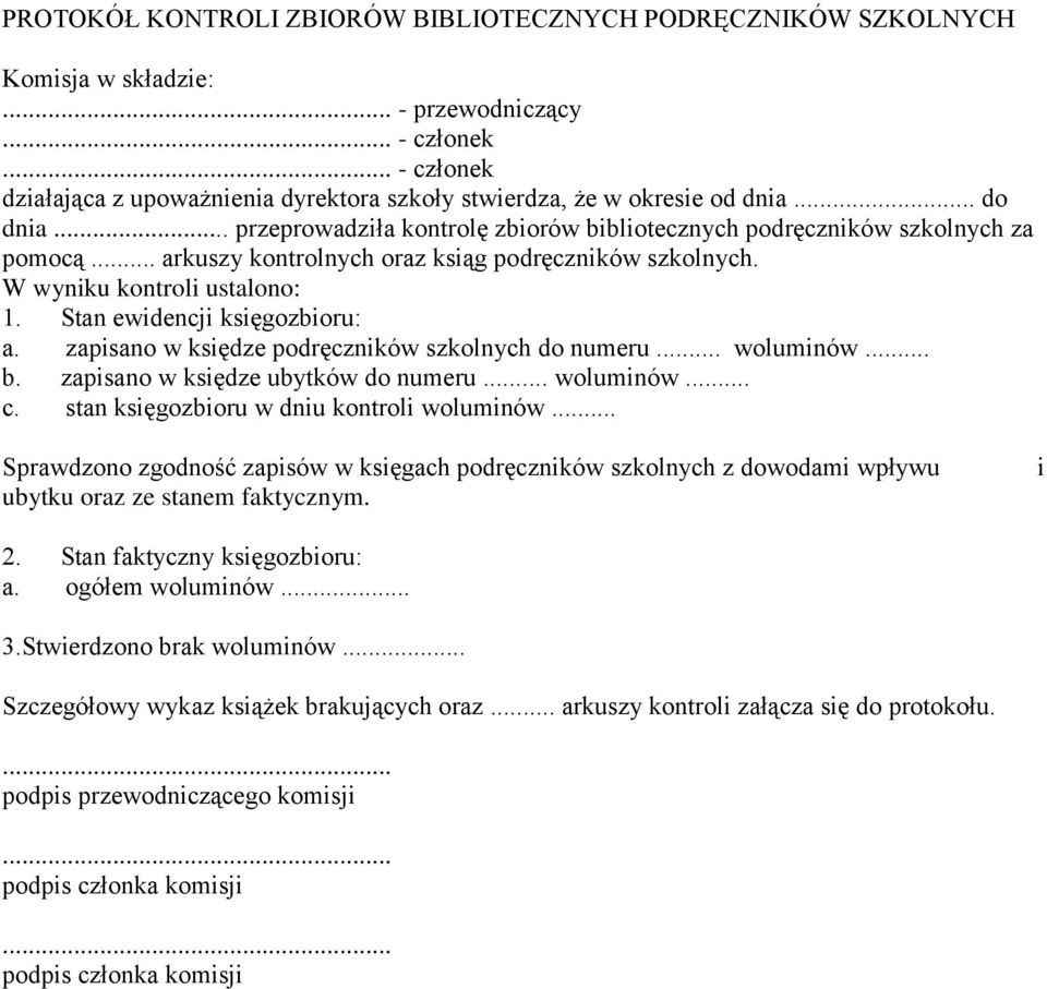 .. arkuszy kontrolnych oraz ksiąg podręczników szkolnych. W wyniku kontroli ustalono: 1. Stan ewidencji księgozbioru: a. zapisano w księdze podręczników szkolnych do numeru... woluminów... b.