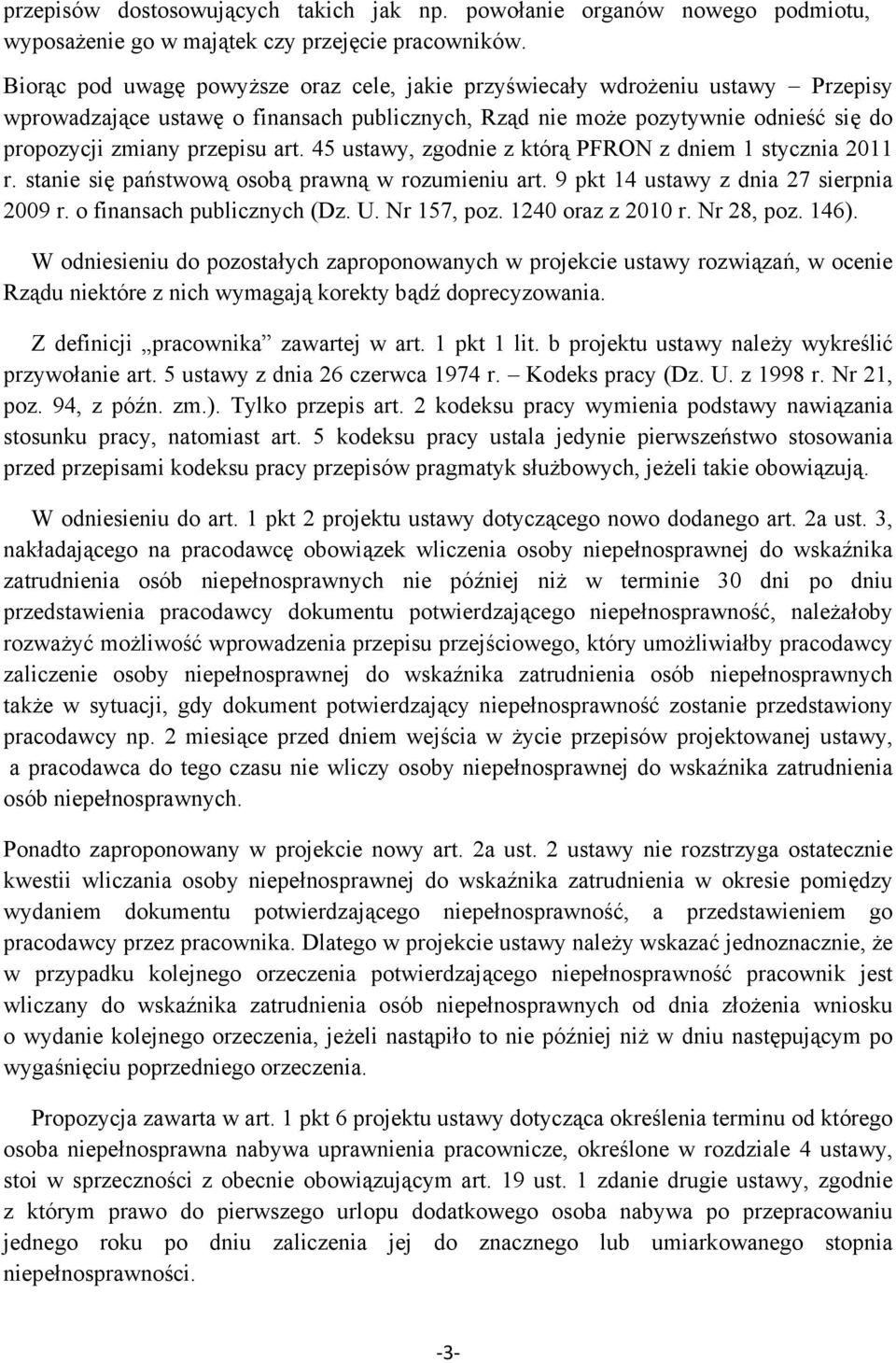 45 ustawy, zgodnie z którą PFRON z dniem 1 stycznia 2011 r. stanie się państwową osobą prawną w rozumieniu art. 9 pkt 14 ustawy z dnia 27 sierpnia 2009 r. o finansach publicznych (Dz. U. Nr 157, poz.