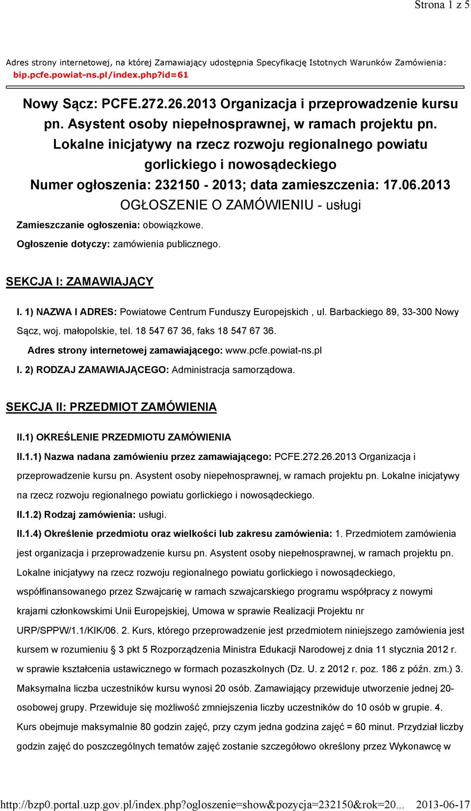 Lokalne inicjatywy na rzecz rozwoju regionalnego powiatu gorlickiego i nowosądeckiego Numer ogłoszenia: 232150-2013; data zamieszczenia: 17.06.