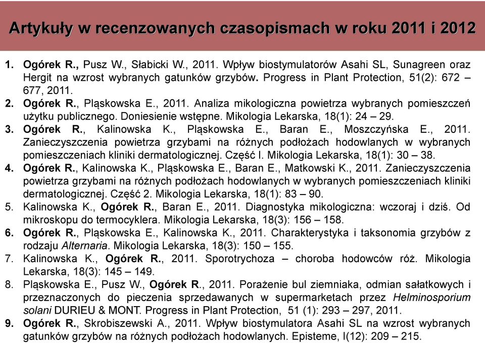 Mikologia Lekarska, 18(1): 24 29. 3. Ogórek R., Kalinowska K., Pląskowska E., Baran E., Moszczyńska E., 2011.