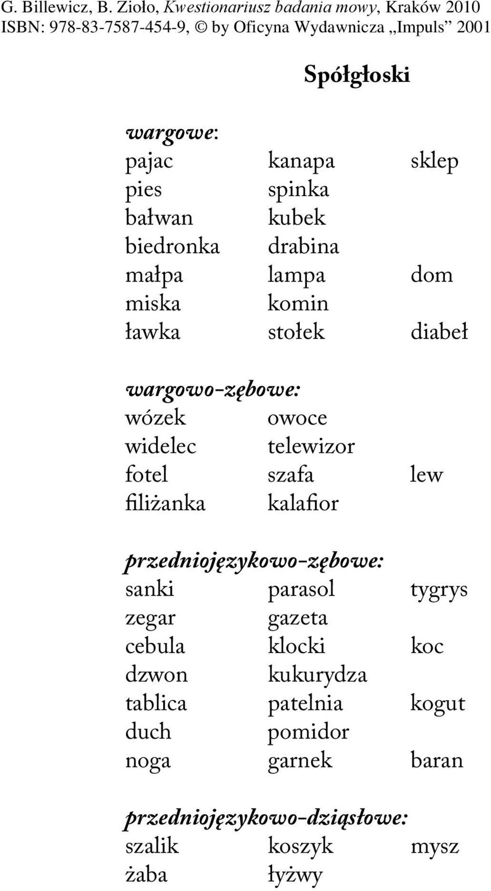 kalafior przedniojęzykowo-zębowe: sanki parasol tygrys zegar gazeta cebula klocki koc dzwon kukurydza