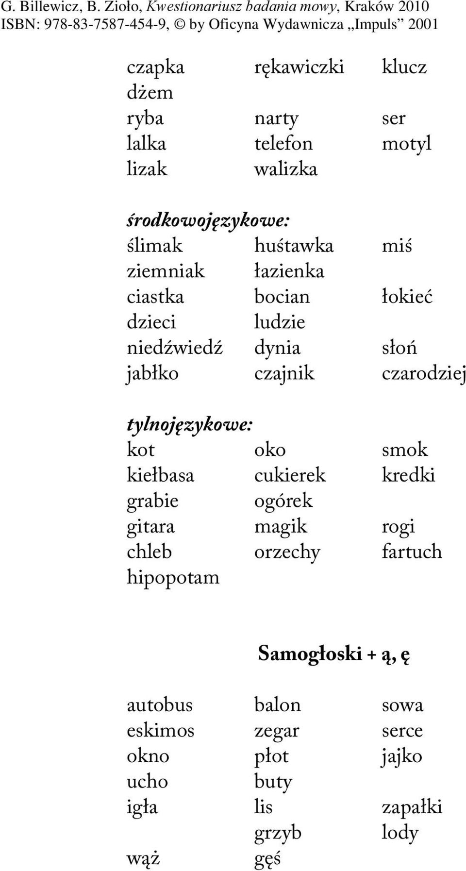 tylnojęzykowe: kot oko smok kiełbasa cukierek kredki grabie ogórek gitara magik rogi chleb orzechy fartuch