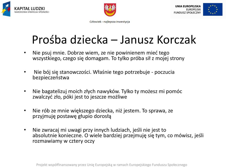 Tylko ty możesz mi pomóc zwalczyć zło, póki jest to jeszcze możliwe Nie rób ze mnie większego dziecka, niż jestem.