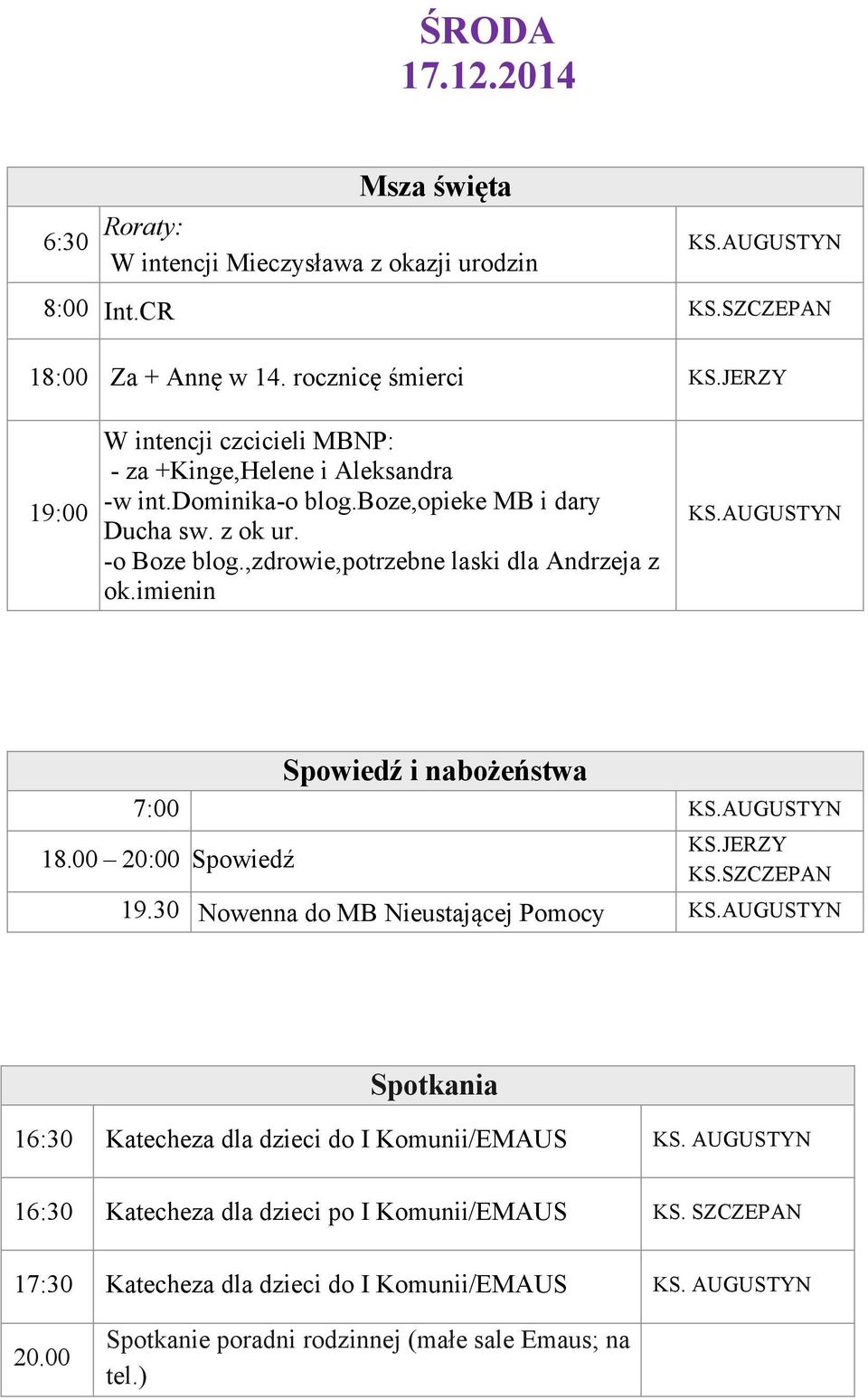 ,zdrowie,potrzebne laski dla Andrzeja z ok.imienin 7:00 18.00 20:00 Spowiedź 19.