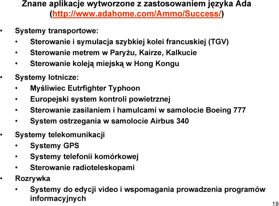 koleją miejską w Hong Kongu Systemy lotnicze: Myśliwiec Eutrfighter Typhoon Europejski system kontroli powietrznej Sterowanie zasilaniem i hamulcami w