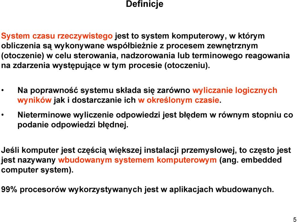 Na poprawność systemu składa się zarówno wyliczanie logicznych wyników jak i dostarczanie ich w określonym czasie.