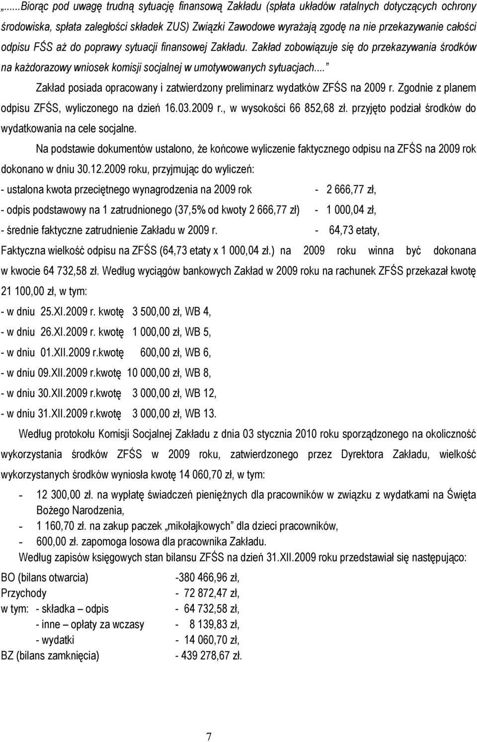 .. Zakład posiada opracowany i zatwierdzony preliminarz wydatków ZFŚS na 2009 r. Zgodnie z planem odpisu ZFŚS, wyliczonego na dzień 16.03.2009 r., w wysokości 66 852,68 zł.