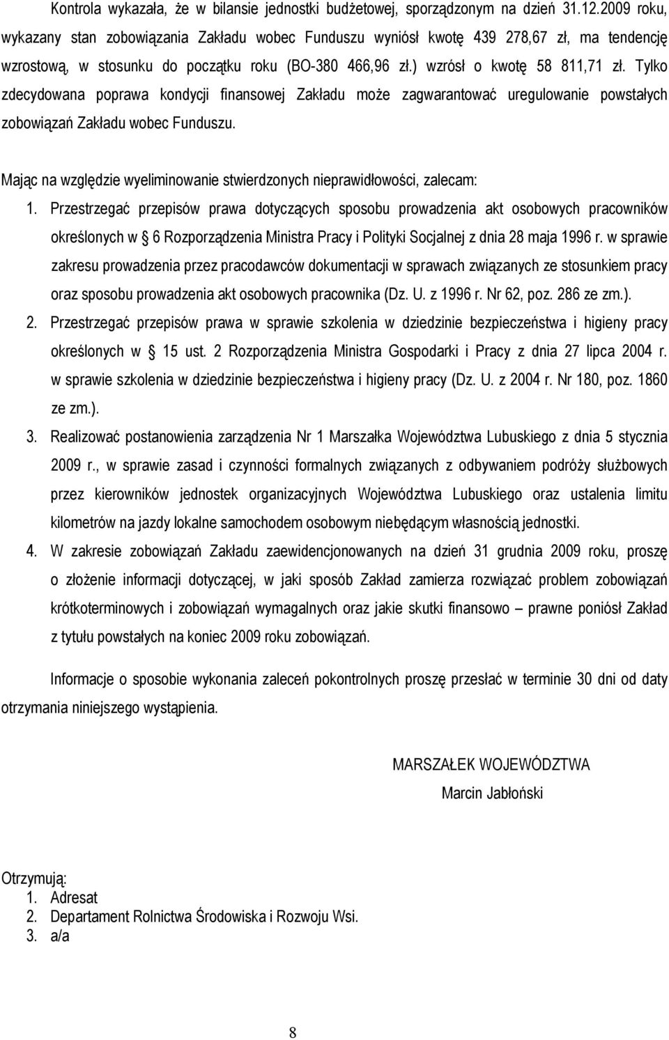 Tylko zdecydowana poprawa kondycji finansowej Zakładu moŝe zagwarantować uregulowanie powstałych zobowiązań Zakładu wobec Funduszu.