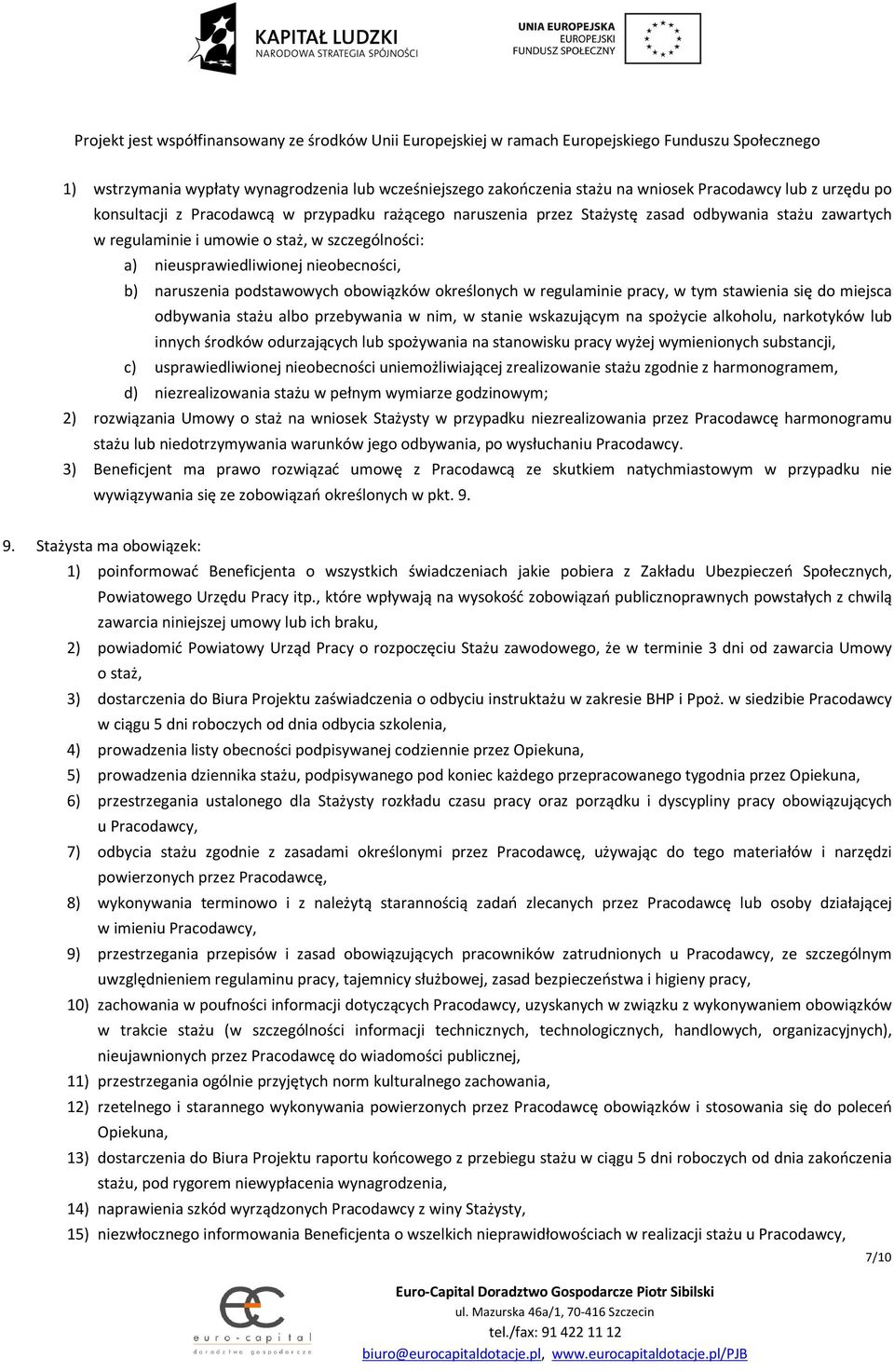 miejsca odbywania stażu albo przebywania w nim, w stanie wskazującym na spożycie alkoholu, narkotyków lub innych środków odurzających lub spożywania na stanowisku pracy wyżej wymienionych substancji,