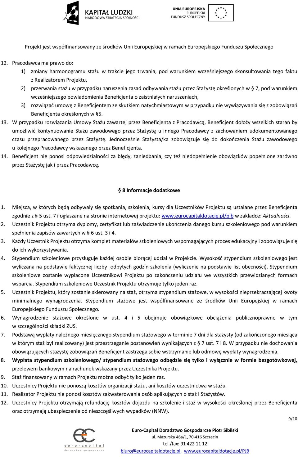 natychmiastowym w przypadku nie wywiązywania się z zobowiązań Beneficjenta określonych w 5. 13.