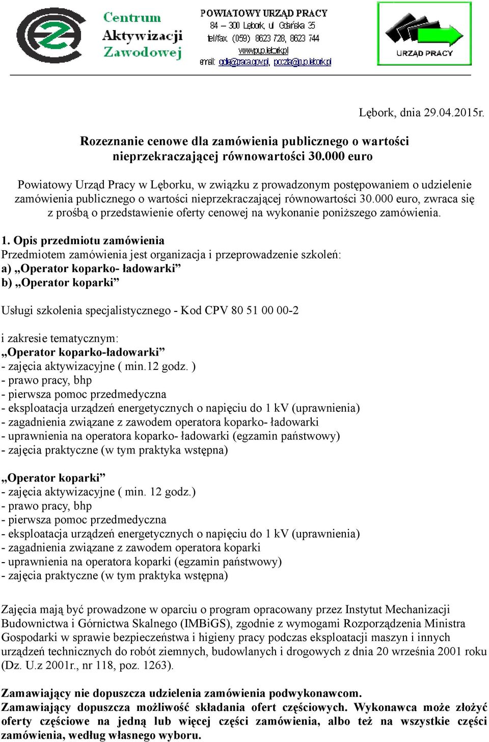 000 euro, zwraca się z prośbą o przedstawienie oferty cenowej na wykonanie poniższego zamówienia. 1.