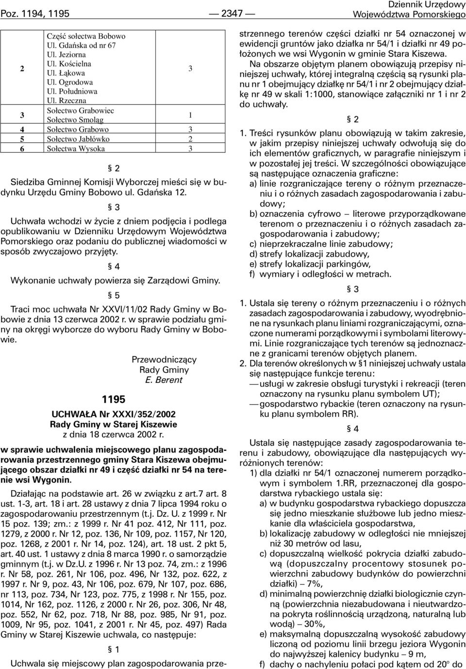 Gdañska 12. 3 Uchwa³a wchodzi w ycie z dniem podjêcia i podlega opublikowaniu w Dzienniku Urzêdowym Województwa Pomorskiego oraz podaniu do publicznej wiadomoœci w sposób zwyczajowo przyjêty.