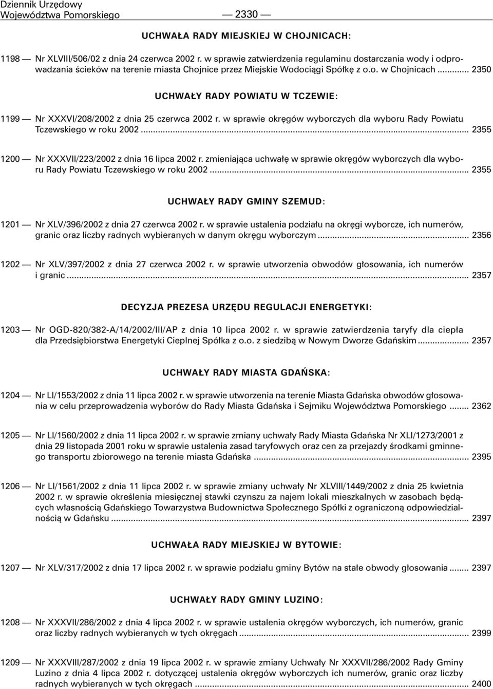 .. 2350 UCHWA Y RADY POWIATU W TCZEWIE: 1199 Nr XXXVI/208/2002 z dnia 25 czerwca 2002 r. w sprawie okrêgów wyborczych dla wyboru Rady Powiatu Tczewskiego w roku 2002.
